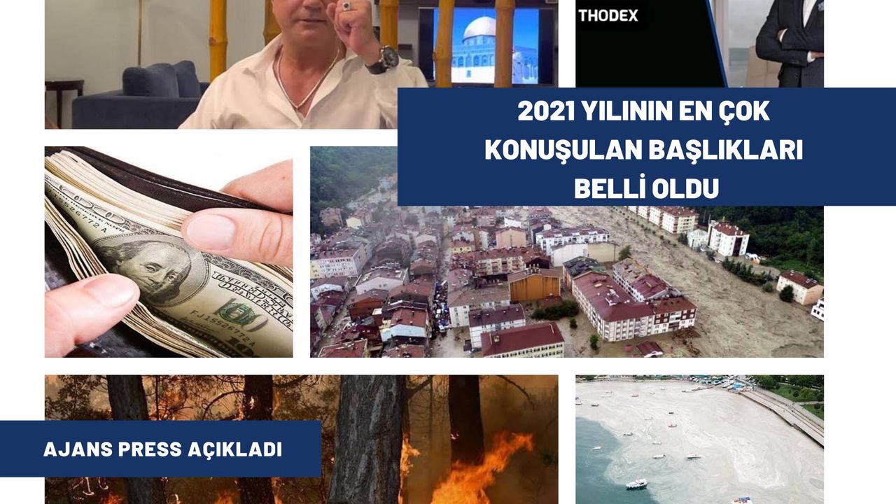 AJANS PRESS AÇIKLADI: 2021 YILININ EN ÇOK KONUŞULAN BAŞLIKLARI BELLİ OLDU