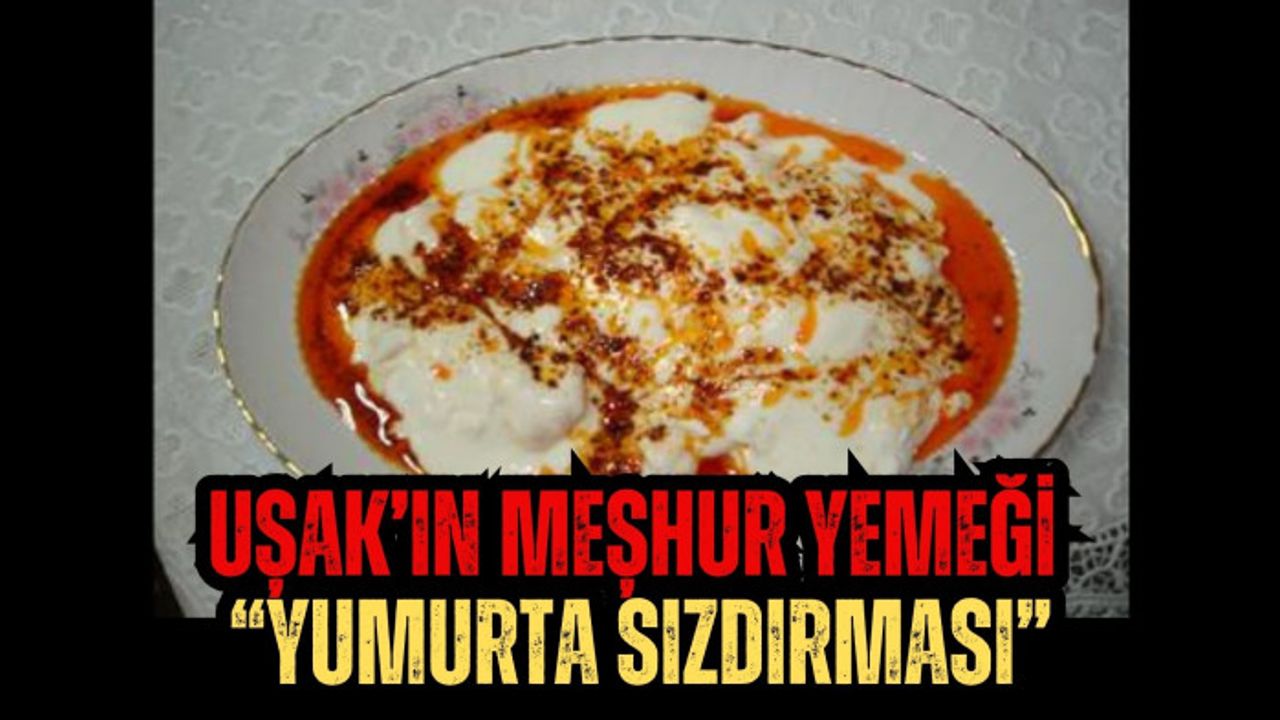 Uşak’ın Meşhur Yemeği “Yumurta Sızdırması”