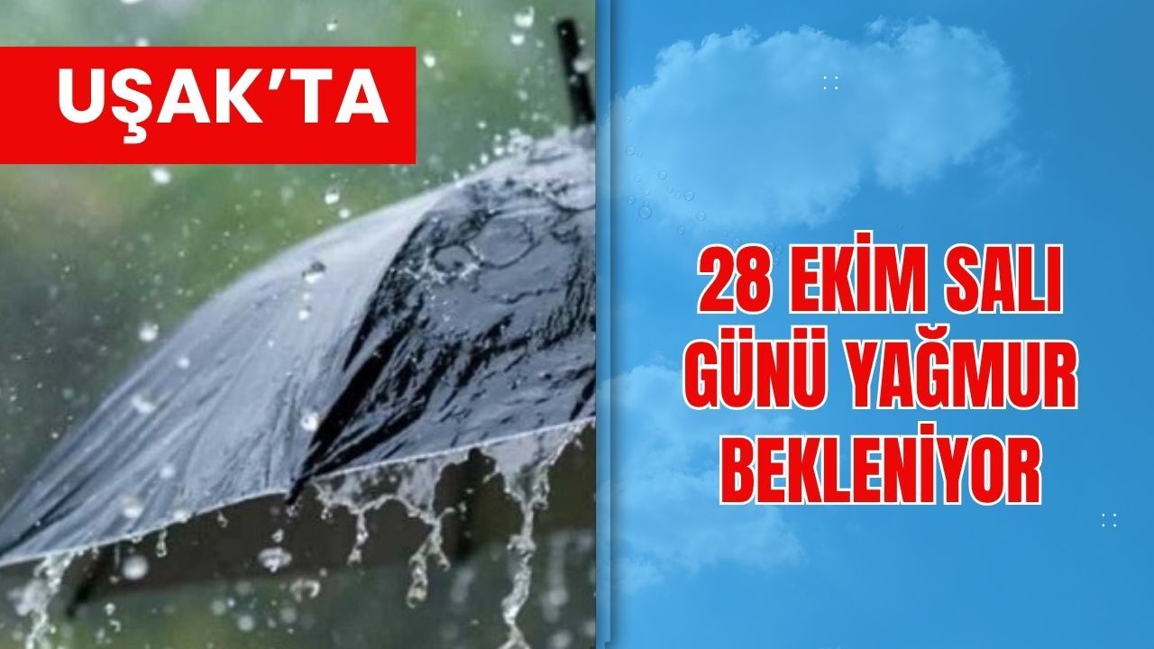Uşak’ta 28 Ekim Salı Günü Yağmur Bekleniyor
