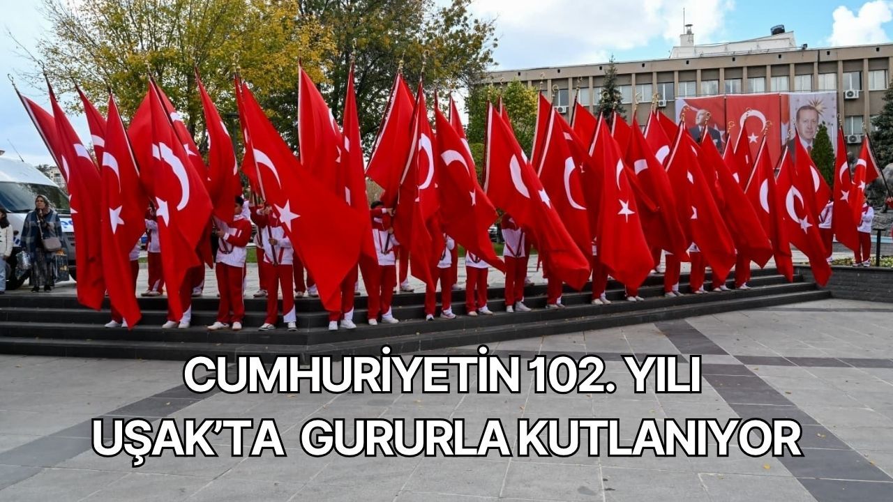 Uşak’ta Cumhuriyetin 102. Yılı Uşak’ta Gururla Kutlanıyor