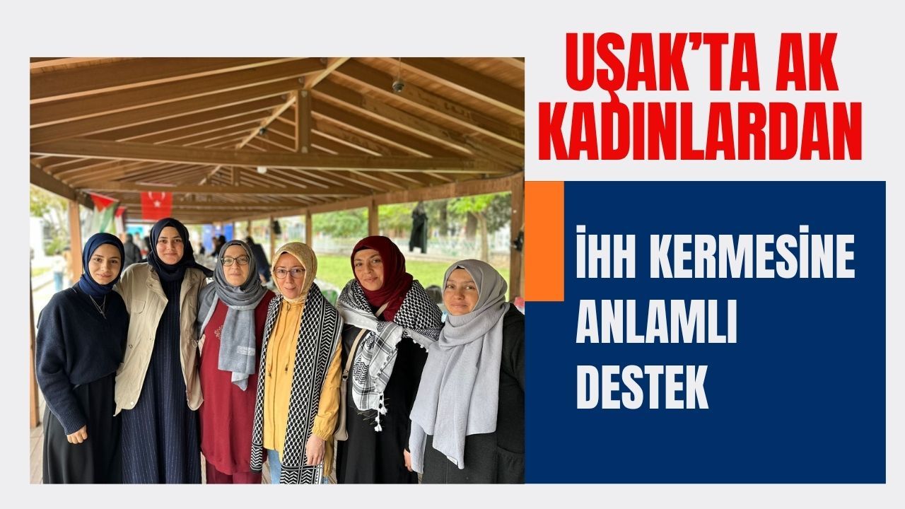 Uşak’ta AK Kadınlardan İHH Kermesine Anlamlı Destek