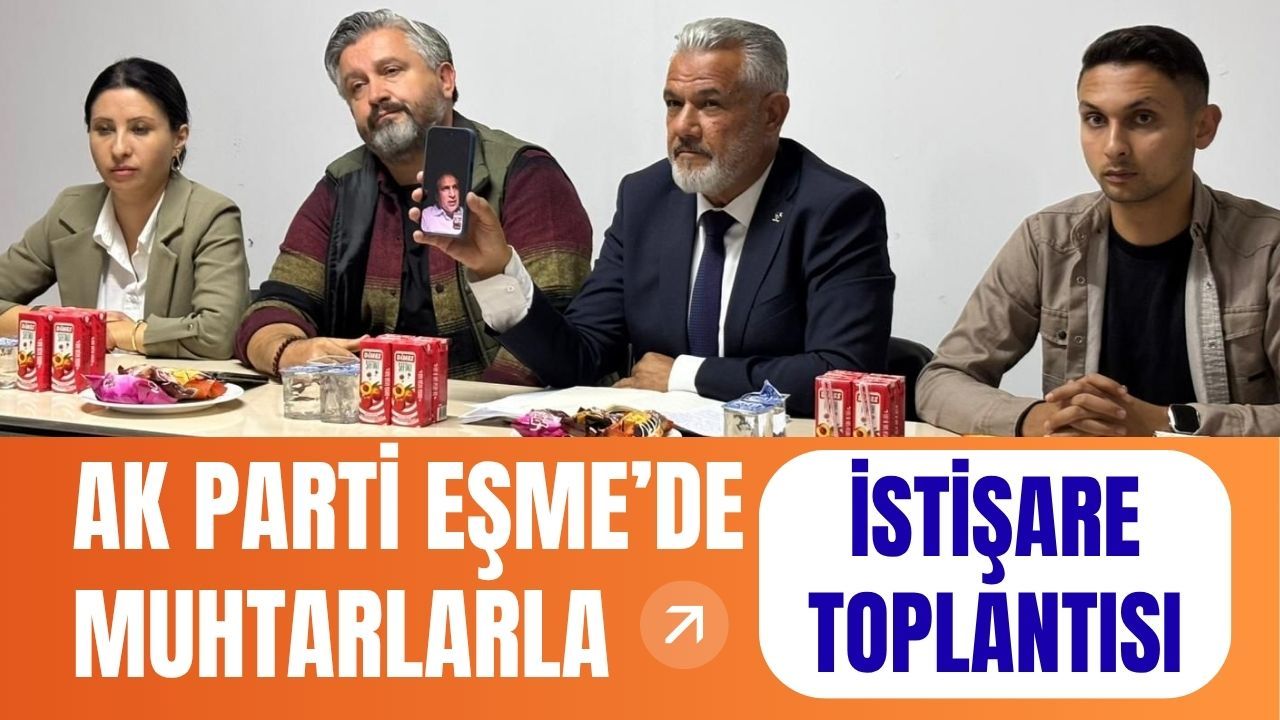 AK Parti Eşme’de Muhtarlarla İstişare Toplantısı
