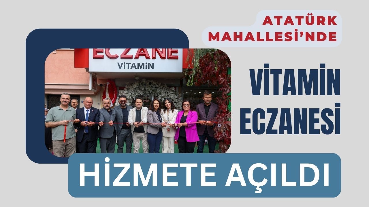 Atatürk Mahallesi’nde Vitamin Eczanesi Hizmete Açıldı