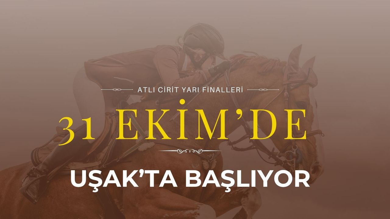 Atlı Cirit Yarı Finalleri 31 Ekim’de Uşak’ta Başlıyor
