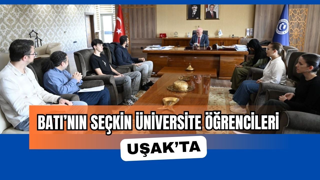 Batı’nın Seçkin Üniversite Öğrencileri Uşak’ta