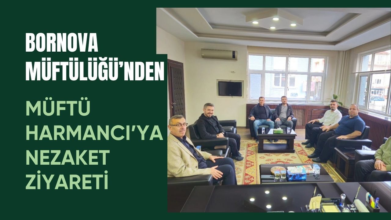 Bornova Müftülüğü’nden Müftü Harmancı’ya Nezaket Ziyareti