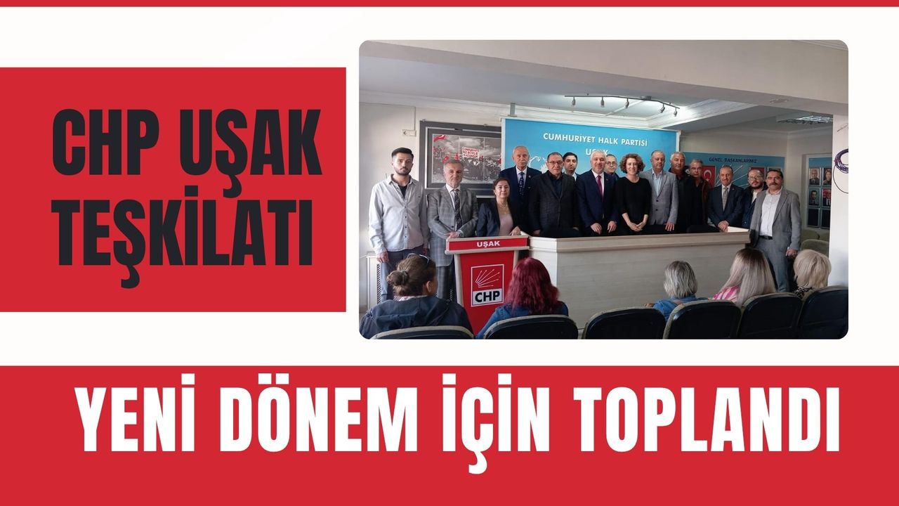 CHP Uşak Teşkilatı Yeni Dönem İçin Toplandı