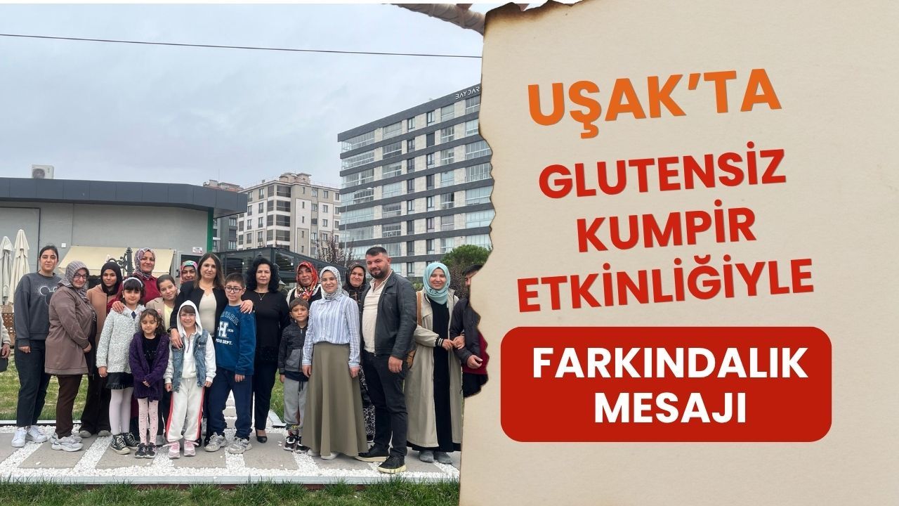 Uşak’ta Glutensiz Kumpir Etkinliğiyle Farkındalık Mesajı