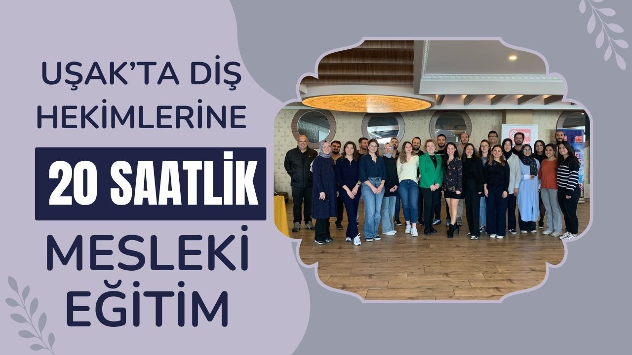 Uşak’ta Diş Hekimlerine 20 Saatlik Mesleki Eğitim