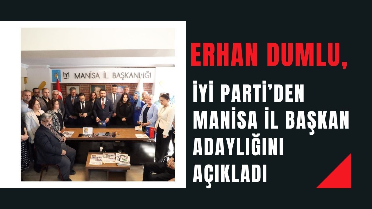 Dumlu, İYİ Parti Manisa İl Başkanlığına Adaylığını Açıkladı