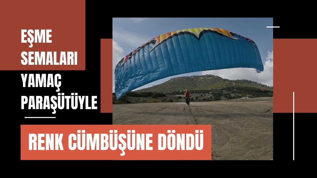 Eşme Semaları Yamaç Paraşütüyle Renk Cümbüşüne Döndü