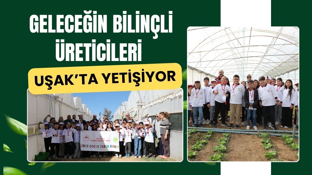 Geleceğin Bilinçli Üreticileri Uşak’ta Yetişiyor