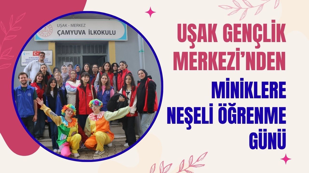 Uşak Gençlik Merkezi’nden Miniklere Neşeli Öğrenme Günü
