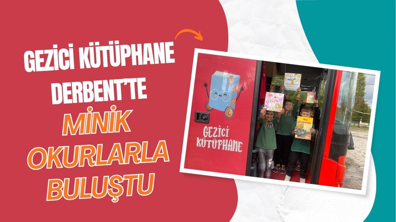 Gezici kütüphane Derbent’te minik okurlarla buluştu
