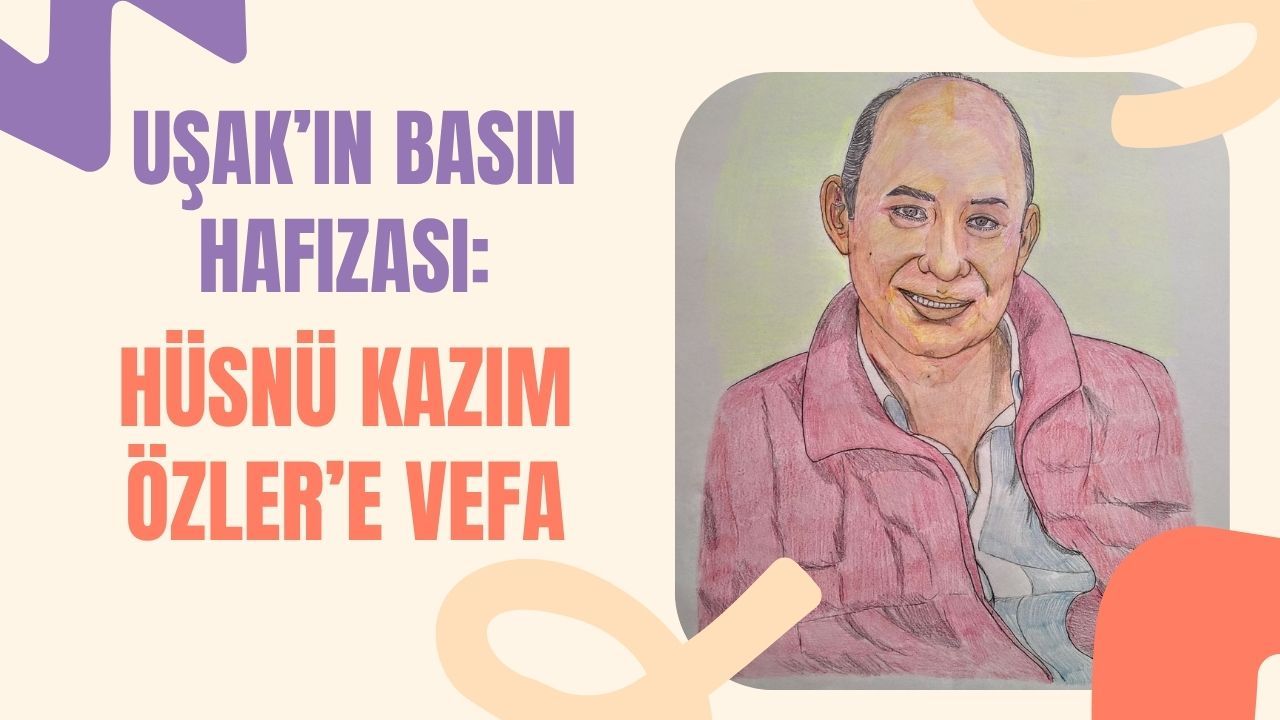 Uşak’ın Basın Hafızası: Hüsnü Kazım Özler’e Vefa