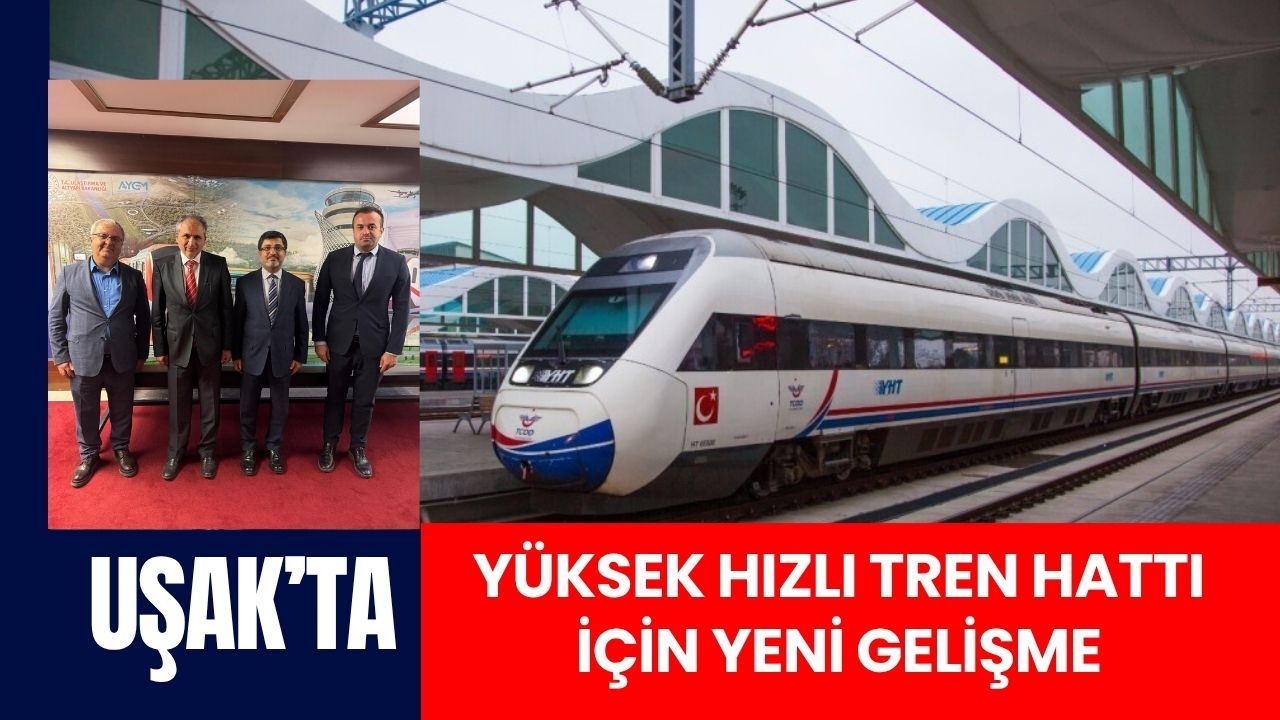 Uşak’ta Yüksek Hızlı Tren Hattı İçin Yeni Gelişme