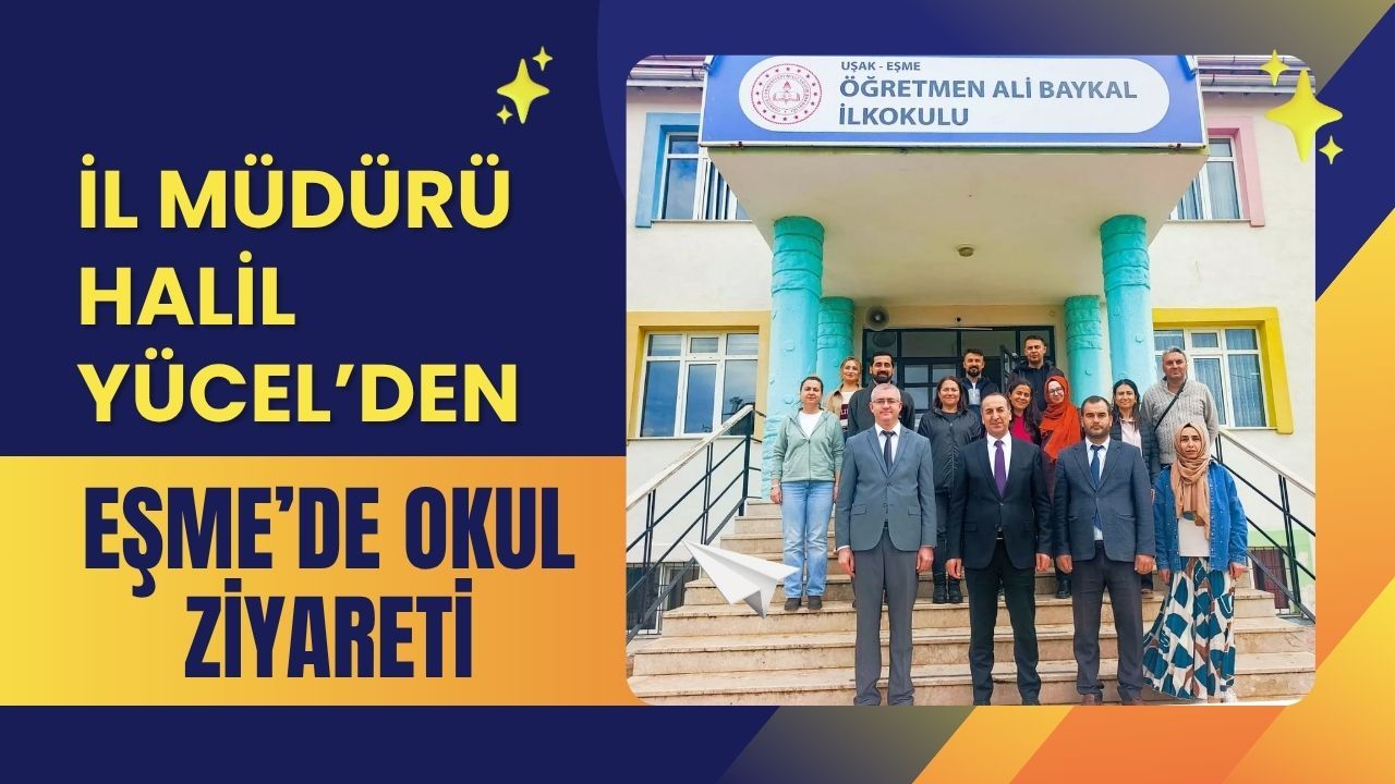İl Müdürü Halil Yücel’den Eşme’de Okul Ziyareti