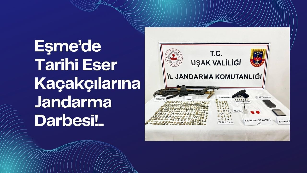 Eşme’de Tarihi Eser Kaçakçılarına Jandarma Darbesi