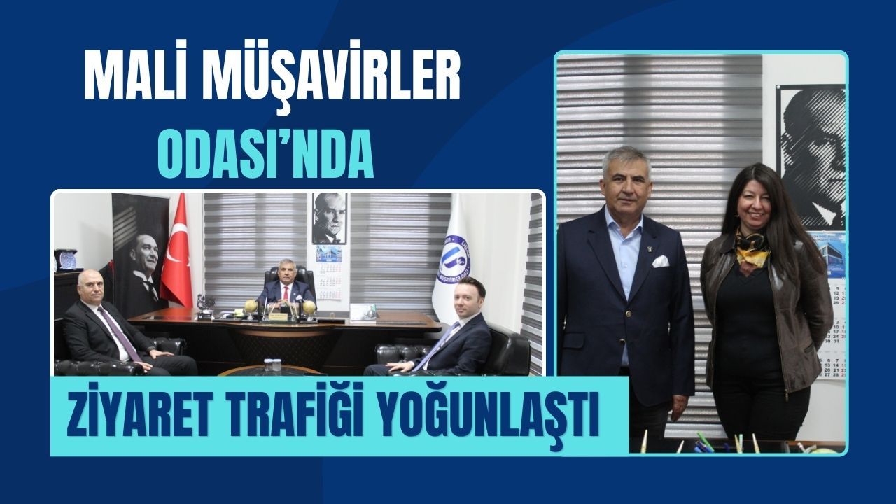 Mali Müşavirler Odası’nda Ziyaret Trafiği Yoğunlaştı