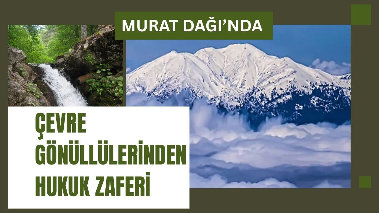 Murat Dağı’nda Çevre Gönüllülerinden Hukuk Zaferi