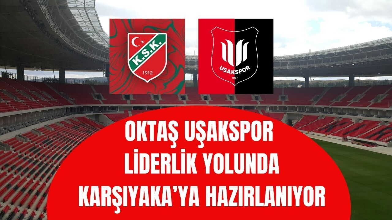 Oktaş Uşakspor Liderlik Yolunda Karşıyaka’ya Hazırlanıyor