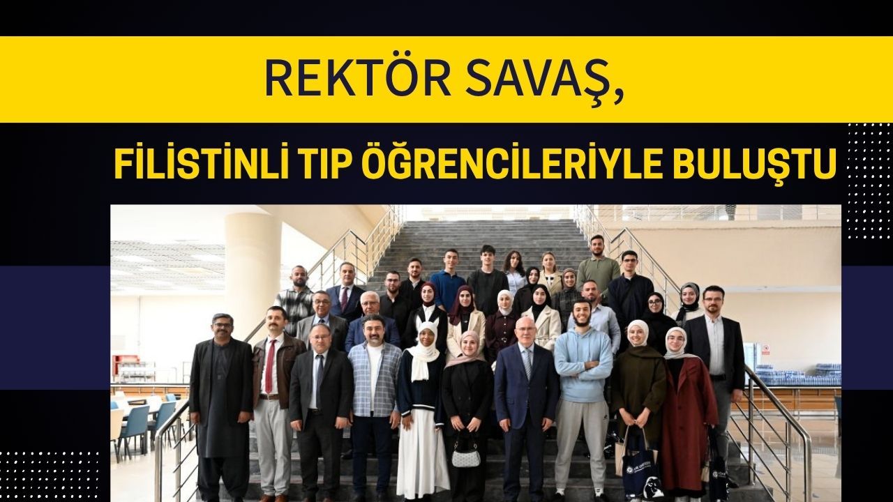 Rektör Savaş, Filistinli Tıp Öğrencileriyle Buluştu