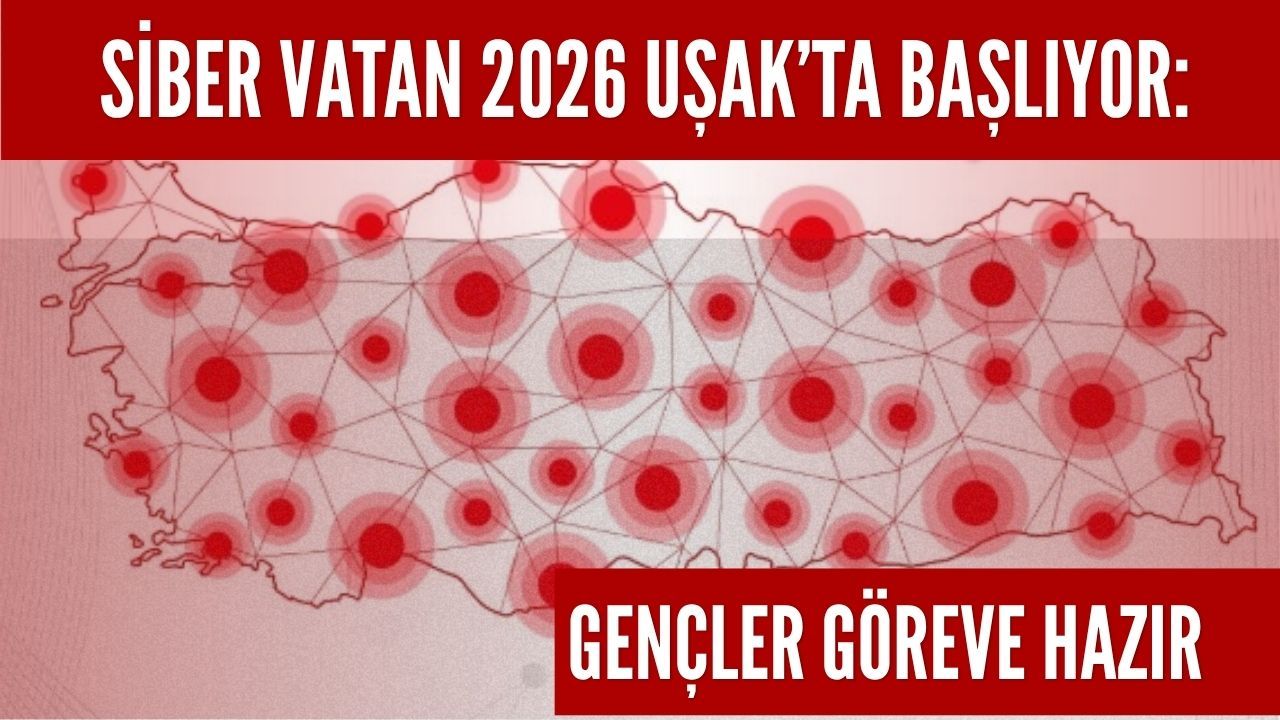 Siber Vatan 2026 Uşak’ta Başlıyor: Gençler Göreve Hazır