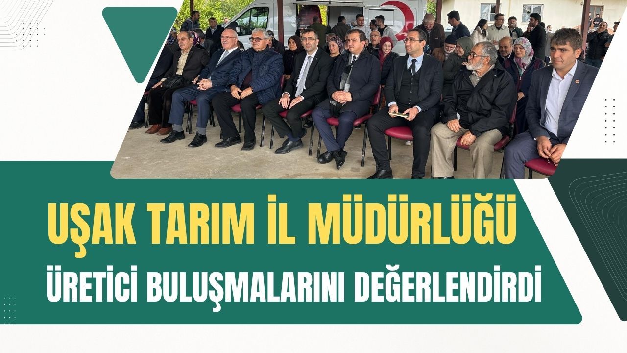 Uşak Tarım İl Müdürlüğü üretici buluşmalarını değerlendirdi