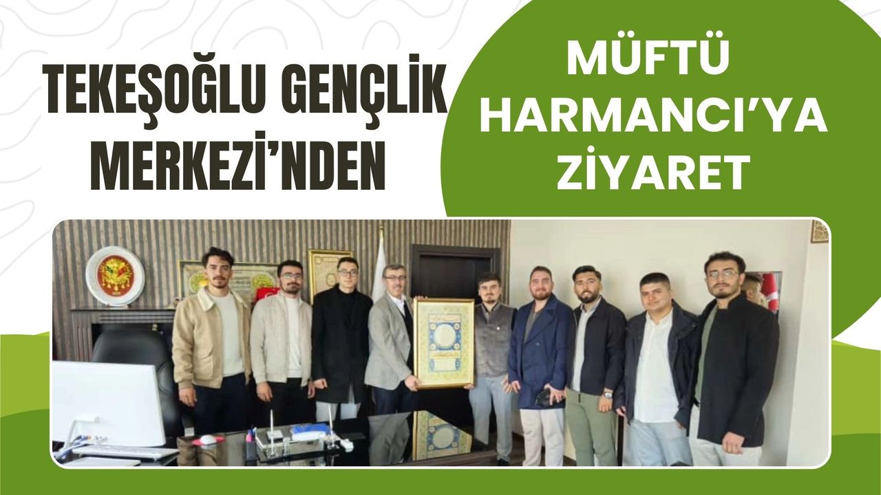 Tekeşoğlu Gençlik Merkezi’nden Müftü Harmancı’ya Ziyaret