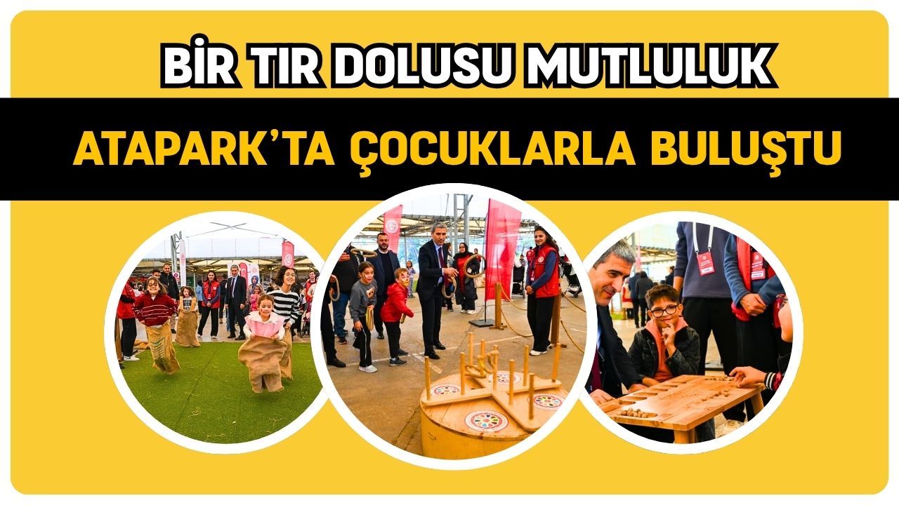 Bir Tır Dolusu Mutluluk Atapark’ta Çocuklarla Buluştu