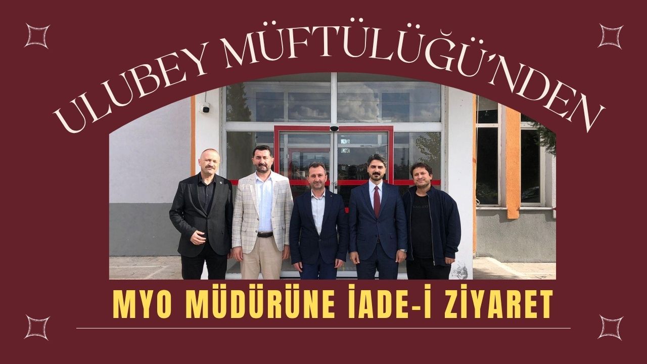 Ulubey Müftülüğü’nden MYO Müdürüne İade-i Ziyaret
