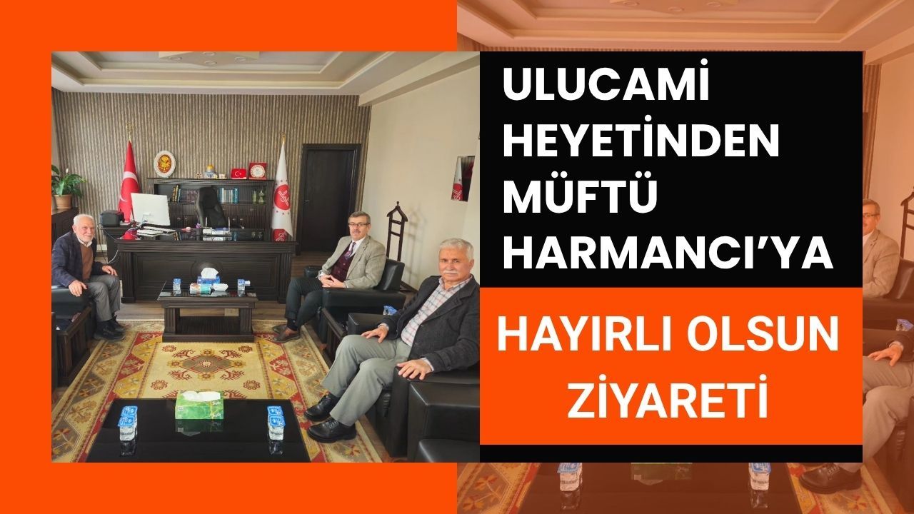 Ulucami heyetinden Müftü Harmancı’ya hayırlı olsun ziyareti