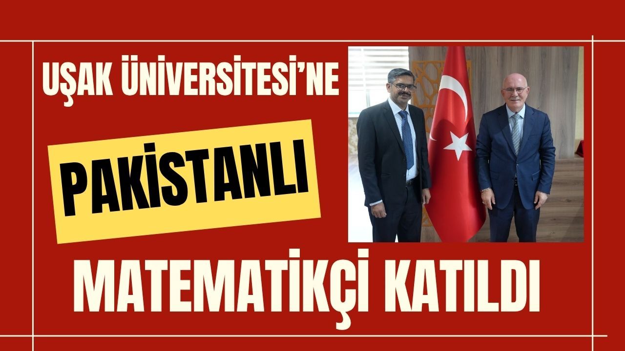 Uşak Üniversitesi’ne Pakistanlı Matematikçi Katıldı