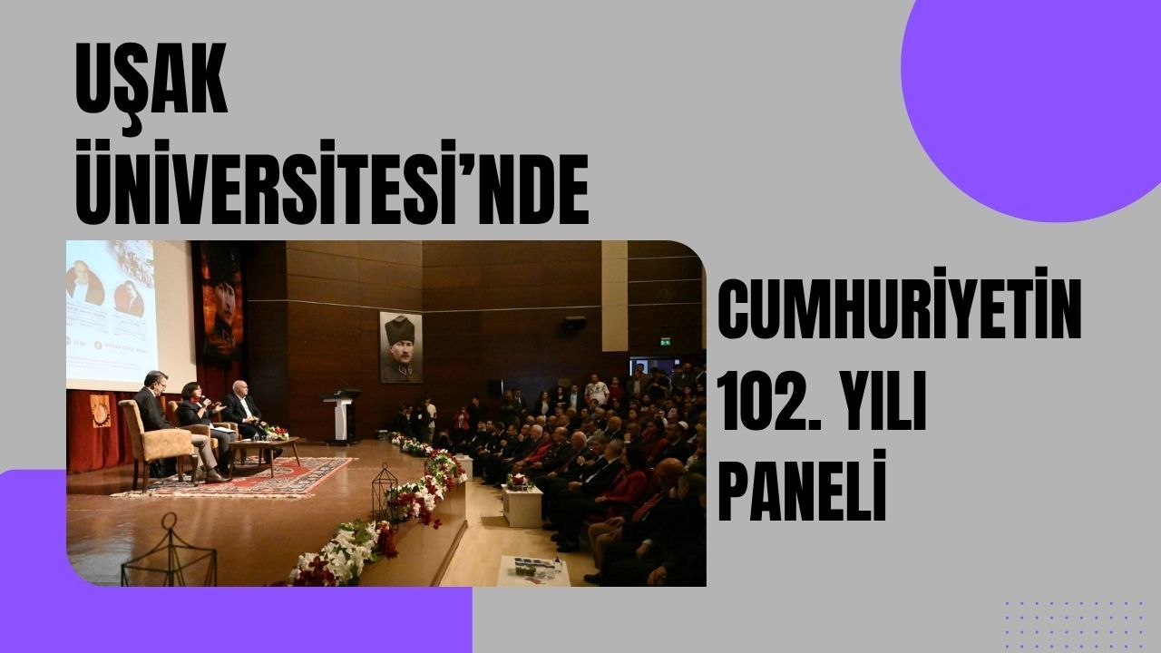 Uşak Üniversitesi’nde Cumhuriyetin 102. Yılı Paneli