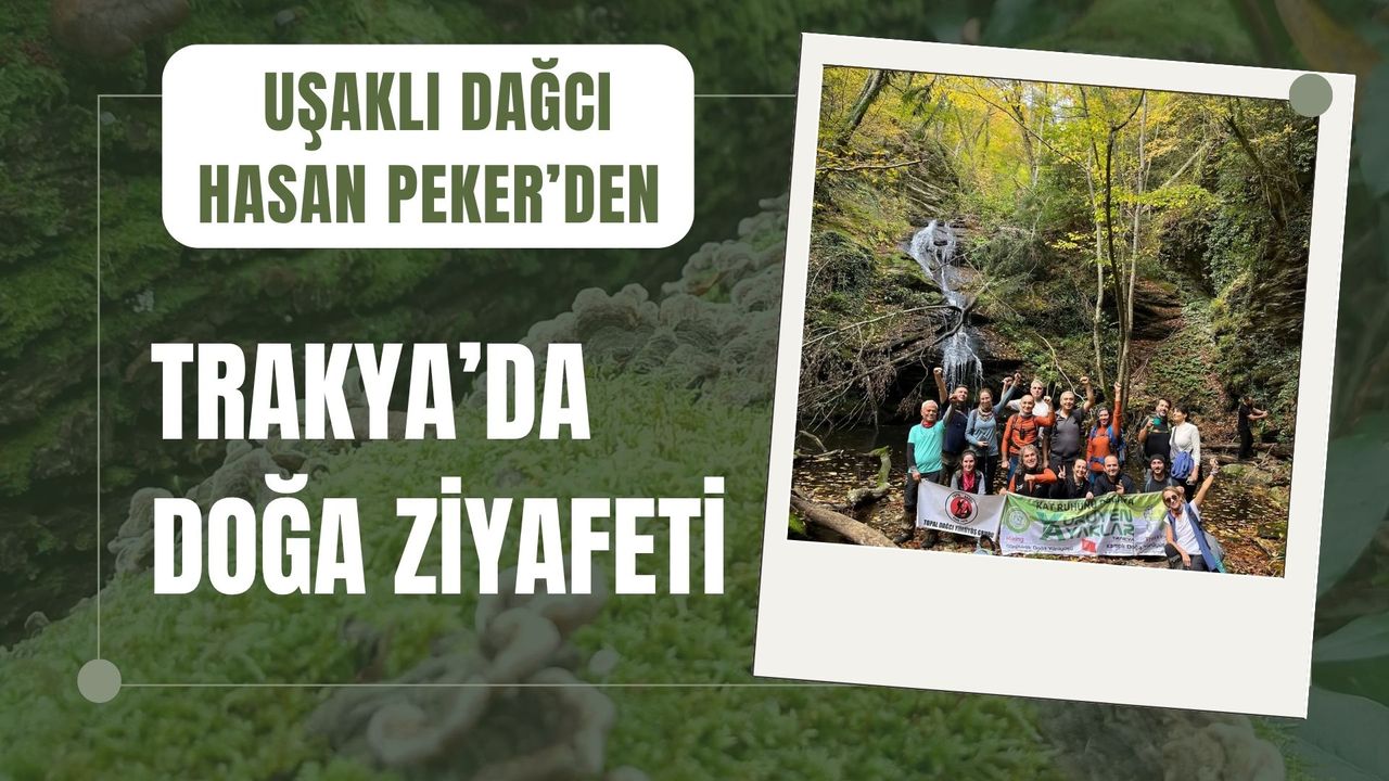 Uşaklı Dağcı Peker’den Trakya’da Doğa Ziyafeti