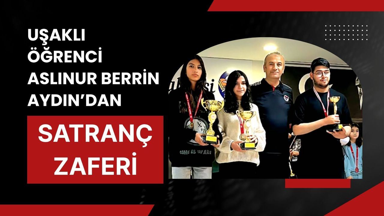 Uşaklı Öğrenci Aslınur Berrin Aydın’dan Satranç Zaferi