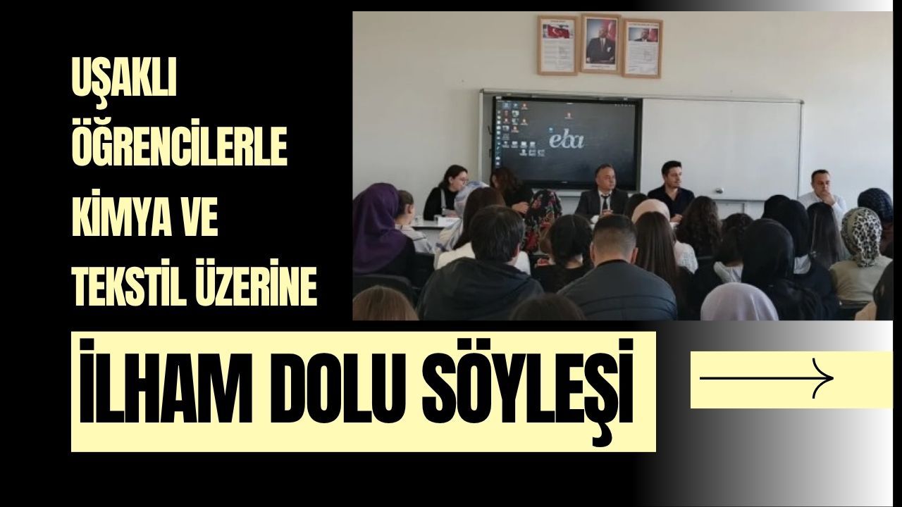 Uşaklı Öğrencilerle Kimya ve Tekstil Üzerine İlham Dolu Söyleşi
