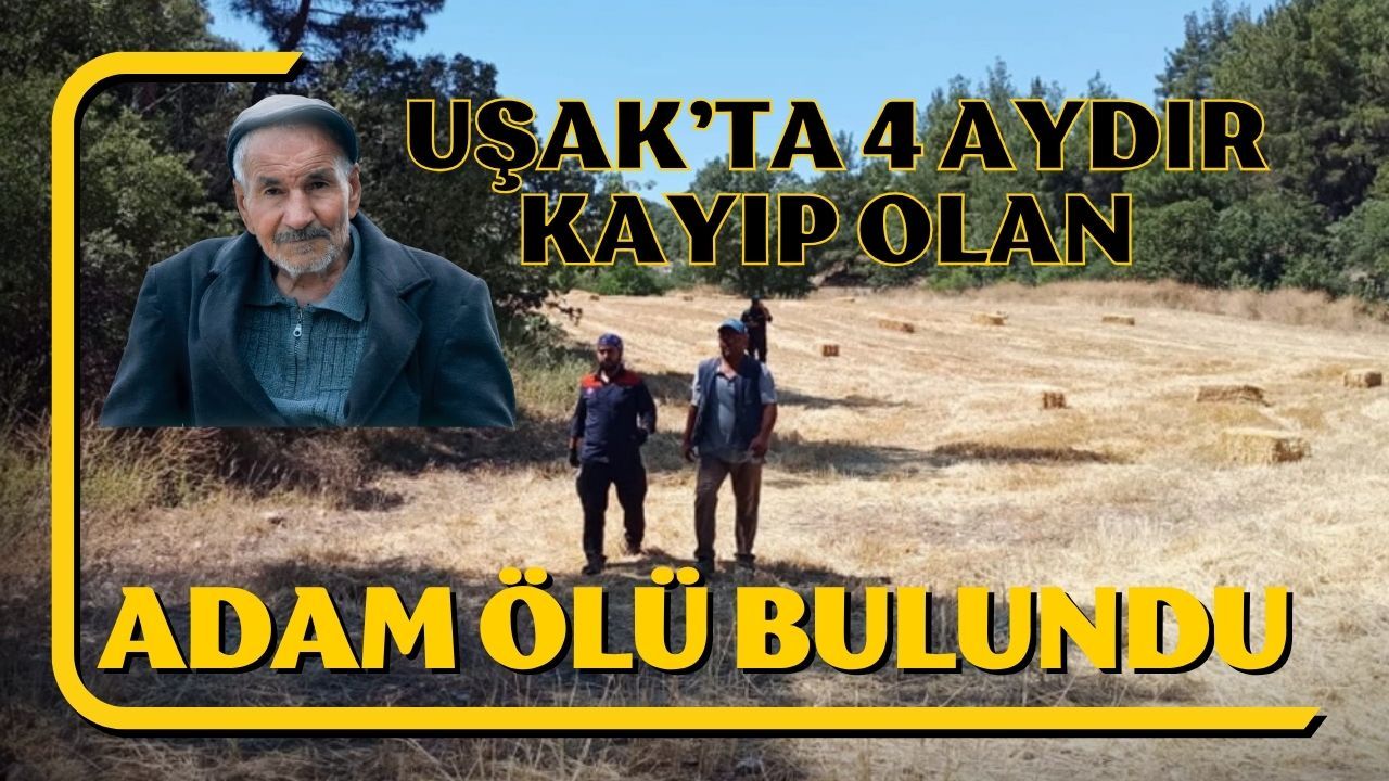 Uşak’ta 4 Aydır Kayıp Olan Adam Ölü Bulundu