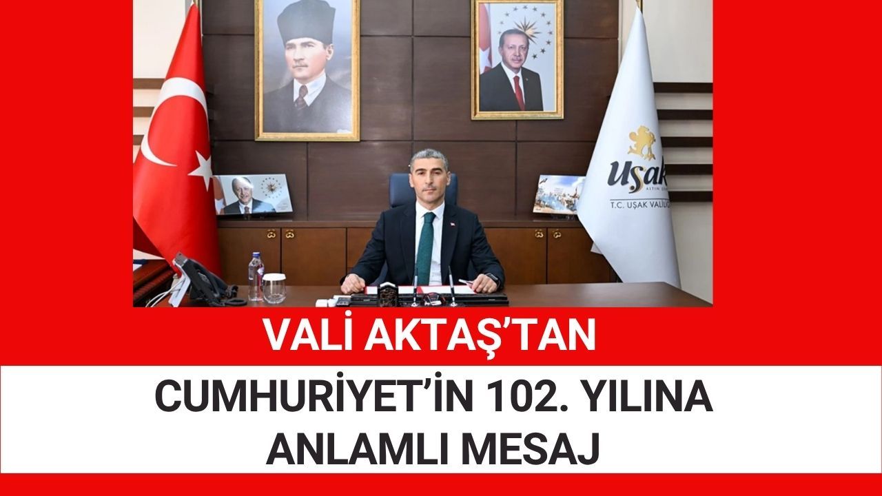 Vali Aktaş’tan Cumhuriyet’in 102. Yılına Anlamlı Mesaj