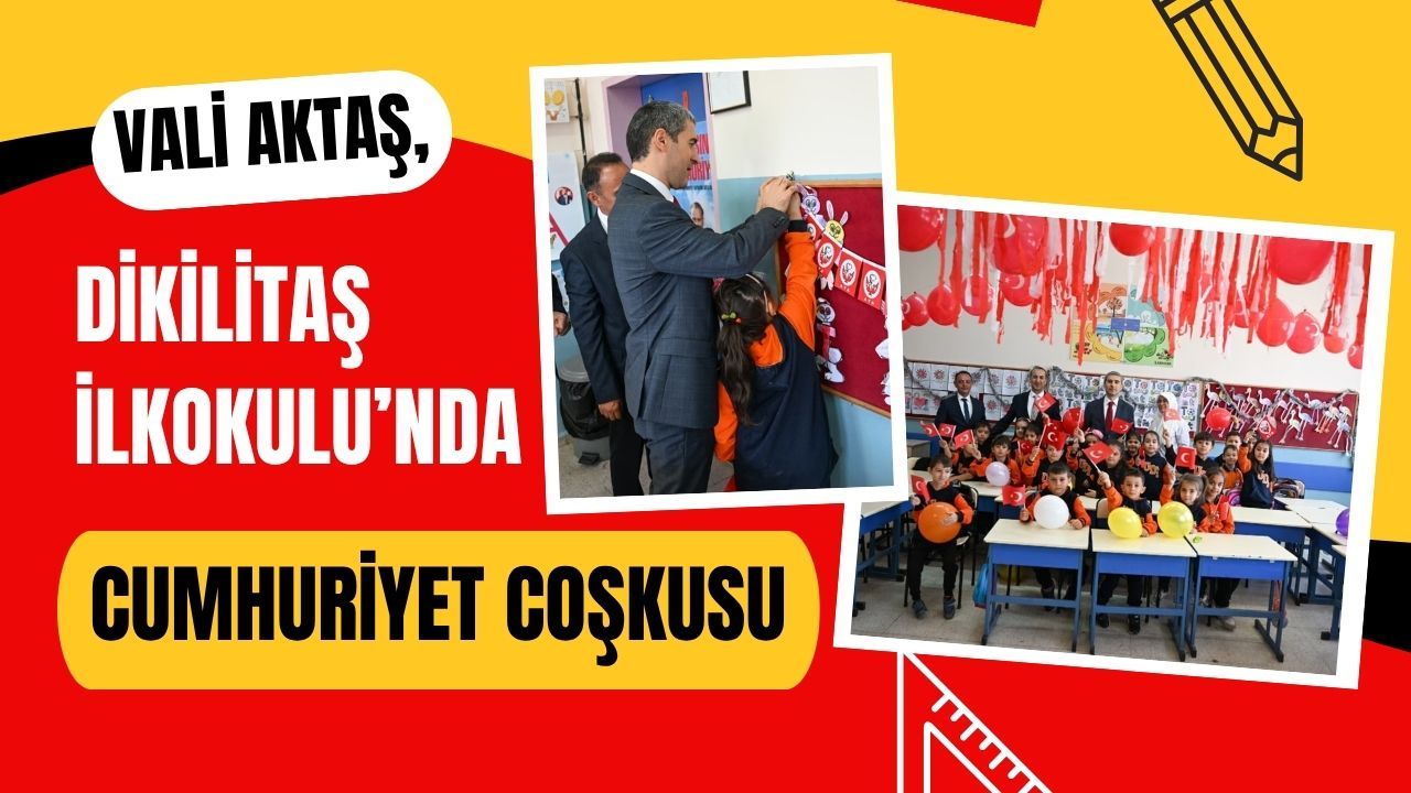 Vali Aktaş, Dikilitaş İlkokulu’nda Cumhuriyet Coşkusu