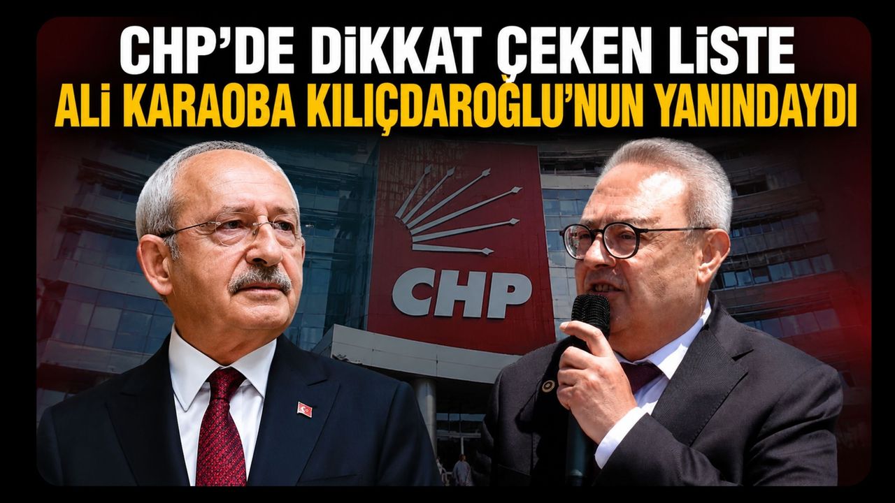 CHP’de Dikkat Çeken Liste, Ali Karaoba Kılıçdaroğlu’nun Yanındaydı