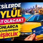 Taksilerde 1 Eylül Milat Olacak! Milyonlarca Yolcuyu İlgilendiren Değişiklik