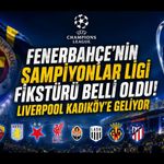 Fenerbahçe'nin Şampiyonlar Ligi Fikstürü Belli Oldu! Liverpool Kadıköy'e Geliyor