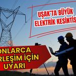 Uşak’ta Büyük Elektrik Kesintisi, Onlarca Yerleşim İçin Uyarı