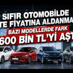 Sıfır Otomobilde Liste Fiyatına Aldanmayın! Bazı Modellerde Fark 600 Bin TL’yi Aştı