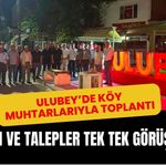 Ulubey’de Köy Muhtarlarıyla Toplantı: Sorun ve Talepler Tek Tek Görüşüldü