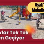 Uşak’ın Bu Mahallesinde Parklar Tek Tek Elden Geçiyor