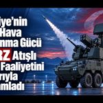 Türkiye’nin Yeni Hava Savunma Gücü GÜRZ Atışlı Saha Faaliyetini Başarıyla Tamamladı