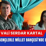 Vali Serdar Kartal Uşaklı Gençlerle Millet Bahçesi’nde Buluştu