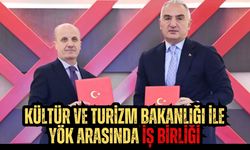 KÜLTÜR VE TURİZM BAKANLIĞI İLE YÖK ARASINDA İŞ BİRLİĞİ